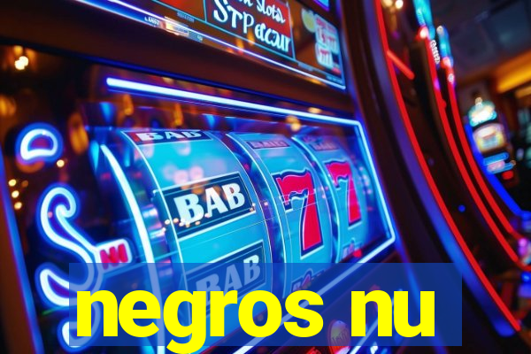 negros nu